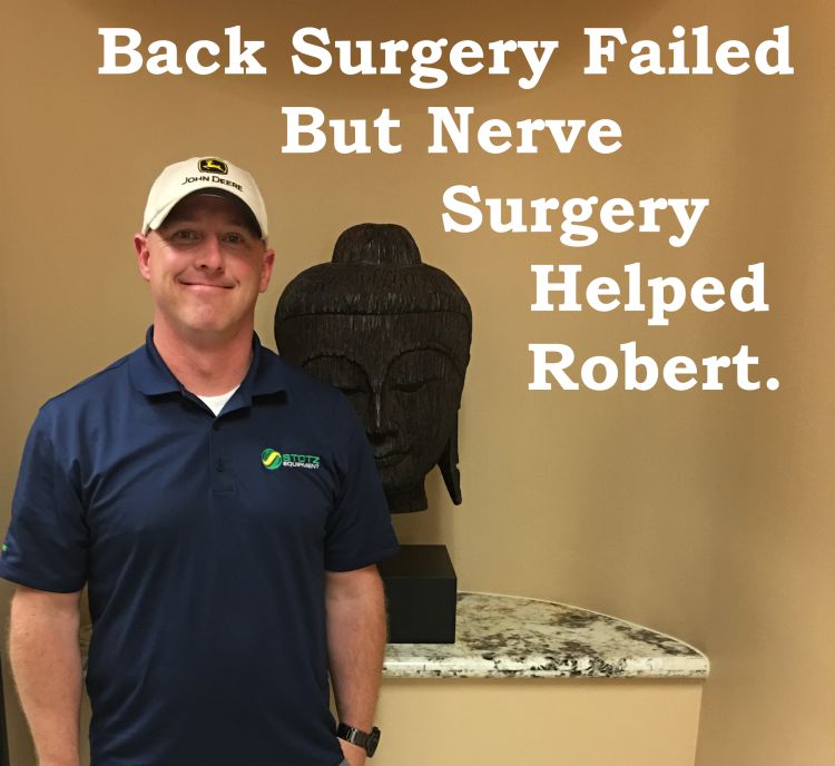 Robert did not need spine surgery. After spine surgery he still had pain. But nerve surgery finally gave him relief.